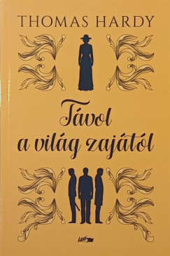 Thomas Hardy - T�vol a vil�g zaj�t�l