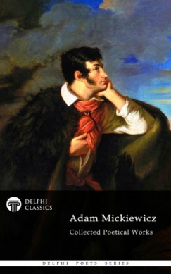 Adam Mickiewicz - Delphi Collected Poetical Works of Adam Mickiewicz (Illustrated)
