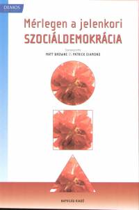 Matt Browne   (Szerk.) - Patrick Diamond   (Szerk.) - M�rlegen a jelenkori szoci�ldemokr�cia