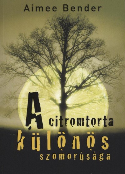 Aimee Bender - A citromtorta különös szomorúsága