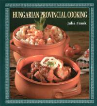 Frank Jlia - Hungarian Provincial Cooking