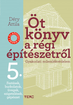 Dry Attila - t knyv a rgi ptszetrl 5. - Festsek, burkolatok, vegek, szigetelsek, gpszet