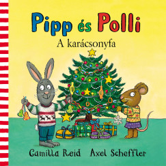 Camilla Reid - Axel Scheffler - Pipp s Polli - A karcsonyfa