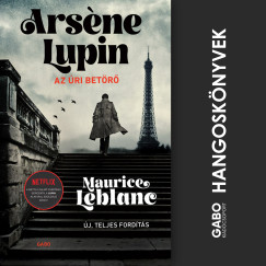 Maurice Leblanc - Arséne Lupin, az úri betörő