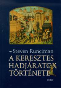 Steven Sir Runciman - A keresztes hadjratok trtnete