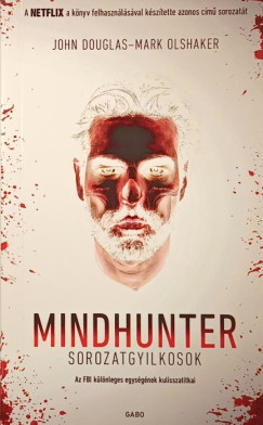 John Douglas - Mark Olshaker - Mindhunter - Sorozatgyilkosok