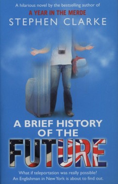 Stephen Clarke - A Brief History of the Future