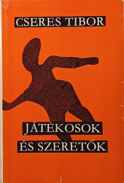 Cseres Tibor - J�t�kosok �s szeret�k