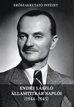 Szabó Imre (Szerk.) - Endre László államtitkár naplói (1944-1945)