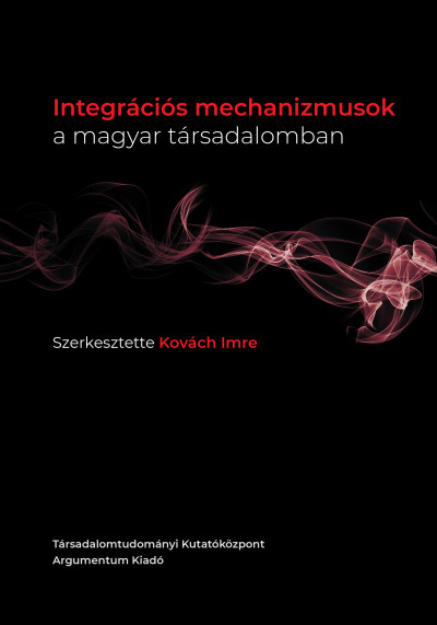 Kovách Imre  (Szerk.) - Integrációs mechanizmusok a magyar társadalomban