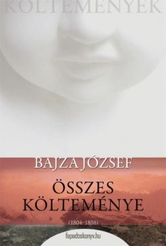 Bajza J�zsef - Bajza J�zsef �sszes k�ltem�nye