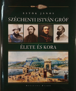 Estk Jnos - Szchenyi Istvn grf lete s kora