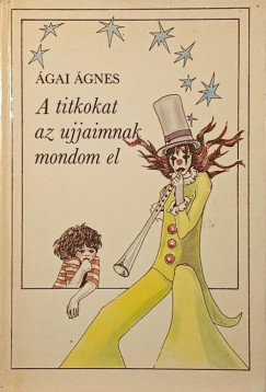 Ágai Ágnes - A titkokat az ujjaimnak mondom el