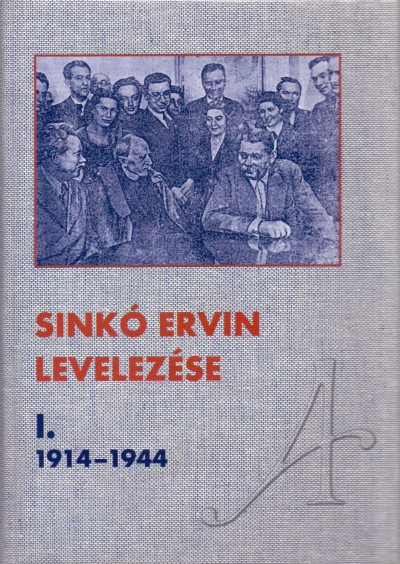 Kovács József (Szerk.) - SINKÓ ERVIN LEVELEZÉSE I.