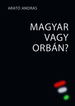 Arat� Andr�s - Magyar vagy Orb�n?