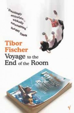 Tibor Fischer - VOYAGE TO THE END OF THE ROOM