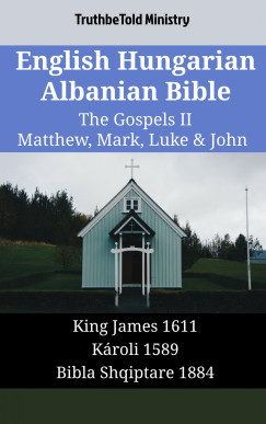 TruthBeTold Ministry - English Hungarian Albanian Bible - The Gospels II - Matthew, Mark, Luke & John