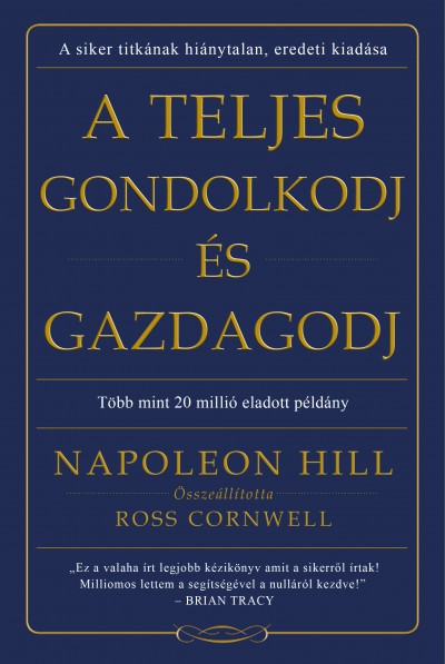Napoleon Hill - Ross Cornwell  (Összeáll.) - A teljes gondolkodj és gazdagodj