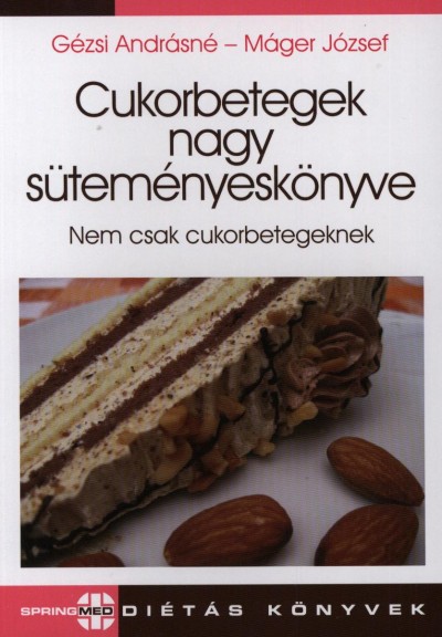 Gézsi Andrásné - Máger József - Cukorbetegek nagy süteményeskönyve
