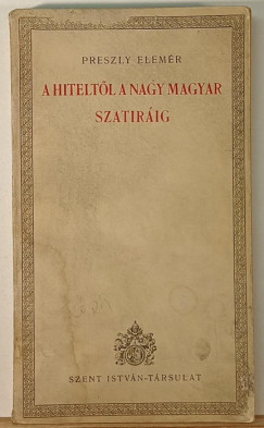 Preszly Elemr - A Hiteltl a Nagy magyar szatirig