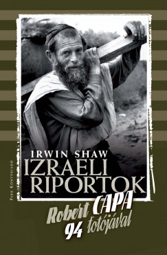 Robert Capa - Irwin Shaw - IZRAELI RIPORTOK - KEMNYTBLS