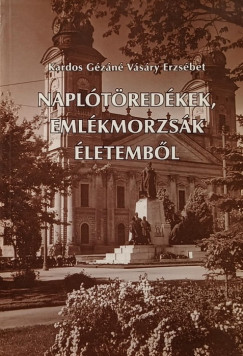 Kardos G�z�n� V�s�ry Erzs�bet - Napl�t�red�kek, eml�kmorzs�k �letemb�l
