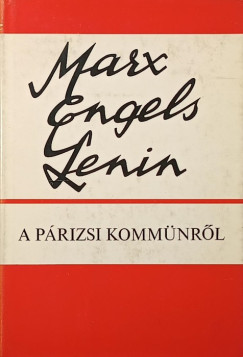 Friedrich Engels - Vlagyimir Iljics Lenin - Karl Marx - A p�rizsi komm�nr�l