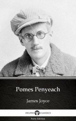 , Delphi Classics James Joyce - James Joyce - Pomes Penyeach by James Joyce (Illustrated)