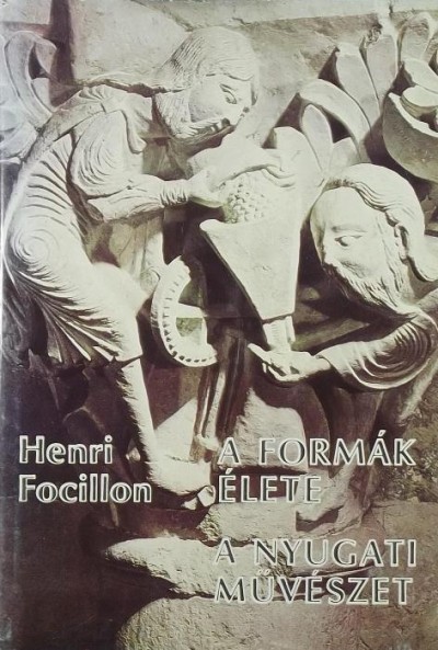 Henri Focillon - A formák élete - A nyugati művészet