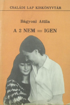 Dr Bágyoni Attila - A 2 nem = igen