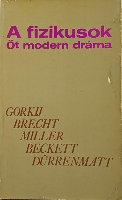 Samuel Beckett - Bertolt Brecht - Friedrich Drrenmatt - Makszim Gorkij - Arthur Miller - A fizikusok - t modern drma