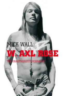 Mick Wall - W. Axl Rose