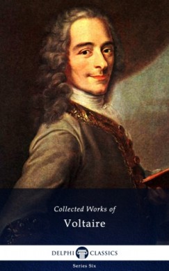 Voltaire Fran�ois-Marie Arouet - Delphi Collected Works of Voltaire (Illustrated)