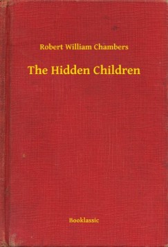 Robert William Chambers - The Hidden Children