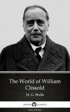 H. G. Wells - The World of William Clissold by H. G. Wells (Illustrated)