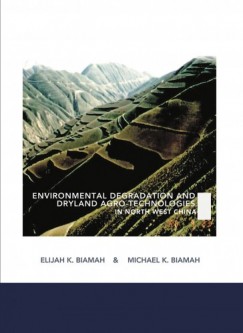 Michael K. Biamah Elijah K. Biamah - Environmental Degradation and Dryland Agro-Technologies in Northwest China