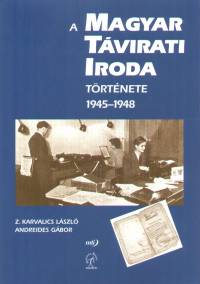 Andreides Gbor - Z. Karvalics Lszl - A magyar tvirati iroda trtnete 1945-1948