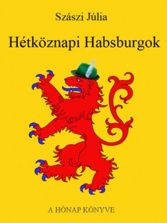 Szszi Jlia - Htkznapi Habsburgok