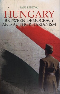 Paul Lendvai - Hungary - Between Democracy and Authoritarianism