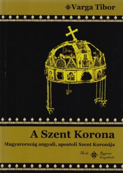Varga Tibor - A Szent Korona