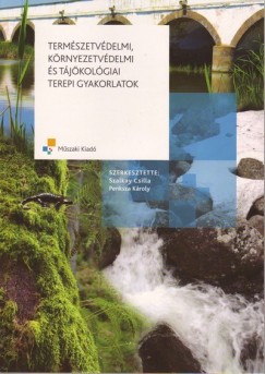 Penksza Károly (Szerk.) - Szalkay Csilla (Szerk.) - Természetvédelmi, környezetvédelmi és tájökológiai terepi gyakorlatok