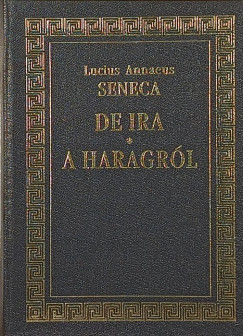 Lucius Annaeus Seneca - De Ira- A haragról