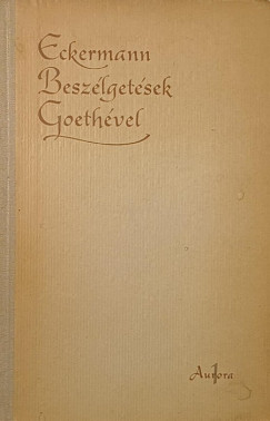 Johann Peter Eckermann - Besz�lget�sek Goeth�vel