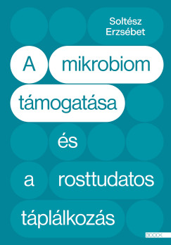 Soltsz Erzsbet - A mikrobiom tmogatsa s a rosttudatos tpllkozs