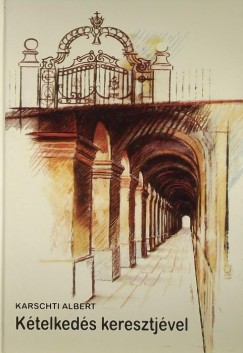 Karschti Albert - K�telked�s keresztj�vel