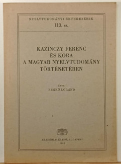 Benkő Loránd - Kazinczy Ferenc és kora a magyar nyelvtudomány történetében