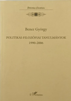 Bence György - Politikai-filozófiai tanulmányok 1990-2006