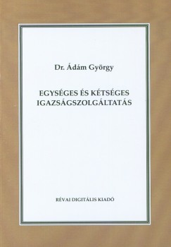 Ádám György - Egységes és kétséges igazságszolgáltatás