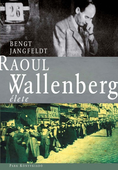 Bengt Jangfeldt - Raoul Wallenberg élete