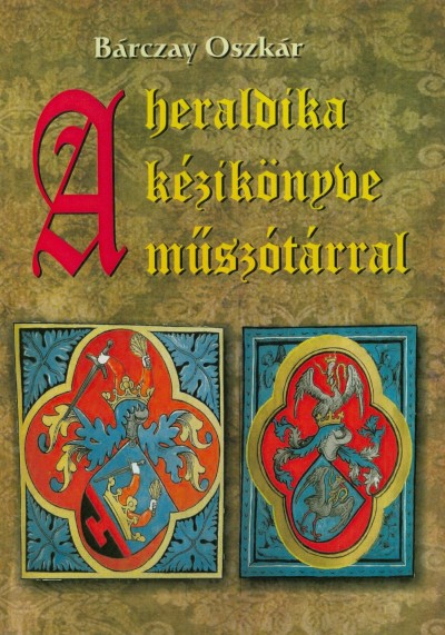 Bárczay Oszkár - A heraldika kézikönyve műszótárral